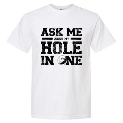 Ask Me About My Hole In One Garment-Dyed Heavyweight T-Shirt