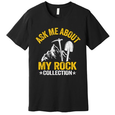 Ask Me About My Rock Collection Collector Jokes Geologist Premium T-Shirt