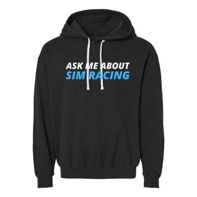 Ask Me About Sim Racing Funny Sim Racer Racing Sim Gamer Car Sim Racing  Garment-Dyed Fleece Hoodie
