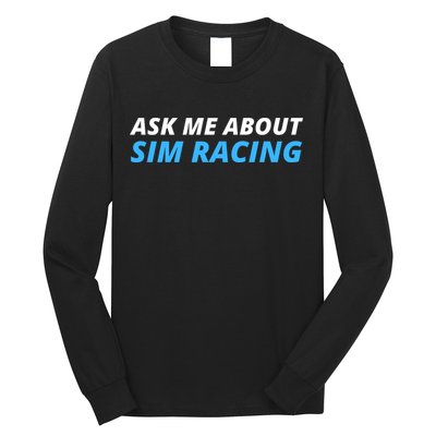 Ask Me About Sim Racing Funny Sim Racer Racing Sim Gamer Car Sim Racing  Long Sleeve Shirt