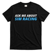 Ask Me About Sim Racing Funny Sim Racer Racing Sim Gamer Car Sim Racing  T-Shirt