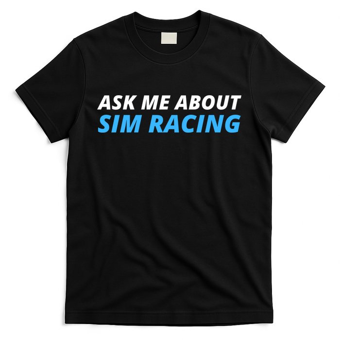 Ask Me About Sim Racing Funny Sim Racer Racing Sim Gamer Car Sim Racing  T-Shirt