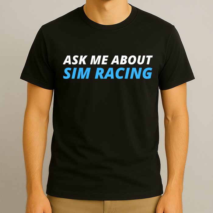Ask Me About Sim Racing Funny Sim Racer Racing Sim Gamer Car Sim Racing  T-Shirt