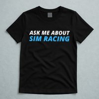 Ask Me About Sim Racing Funny Sim Racer Racing Sim Gamer Car Sim Racing  T-Shirt