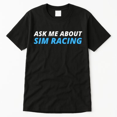 Ask Me About Sim Racing Funny Sim Racer Racing Sim Gamer Car Sim Racing  Tall T-Shirt