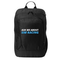 Ask Me About Sim Racing Funny Sim Racer Racing Sim Gamer Car Sim Racing  City Backpack