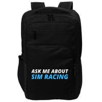 Ask Me About Sim Racing Funny Sim Racer Racing Sim Gamer Car Sim Racing  Impact Tech Backpack