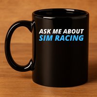 Ask Me About Sim Racing Funny Sim Racer Racing Sim Gamer Car Sim Racing  11oz C Handle Ceramic Mug