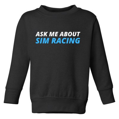 Ask Me About Sim Racing Funny Sim Racer Racing Sim Gamer Car Sim Racing  Toddler Sweatshirt