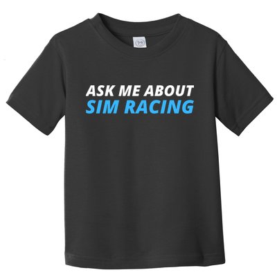 Ask Me About Sim Racing Funny Sim Racer Racing Sim Gamer Car Sim Racing  Toddler T-Shirt