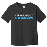 Ask Me About Sim Racing Funny Sim Racer Racing Sim Gamer Car Sim Racing  Toddler T-Shirt