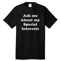 Ask Me About My Special Interests Tall T-Shirt