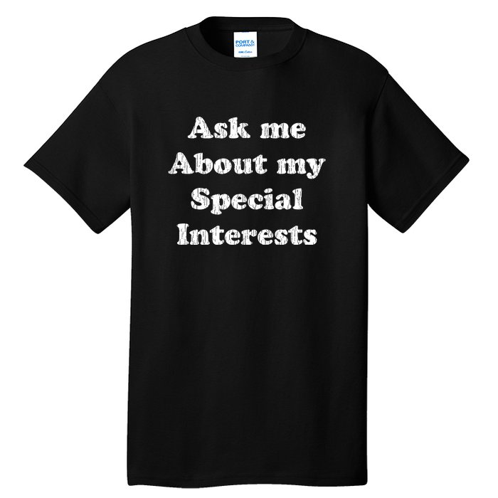 Ask Me About My Special Interests Tall T-Shirt