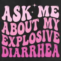 Ask Me About My Explosive Diarrhea Cool Comfort Performance Bucket Hat