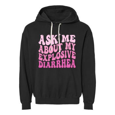 Ask Me About My Explosive Diarrhea Garment-Dyed Fleece Hoodie