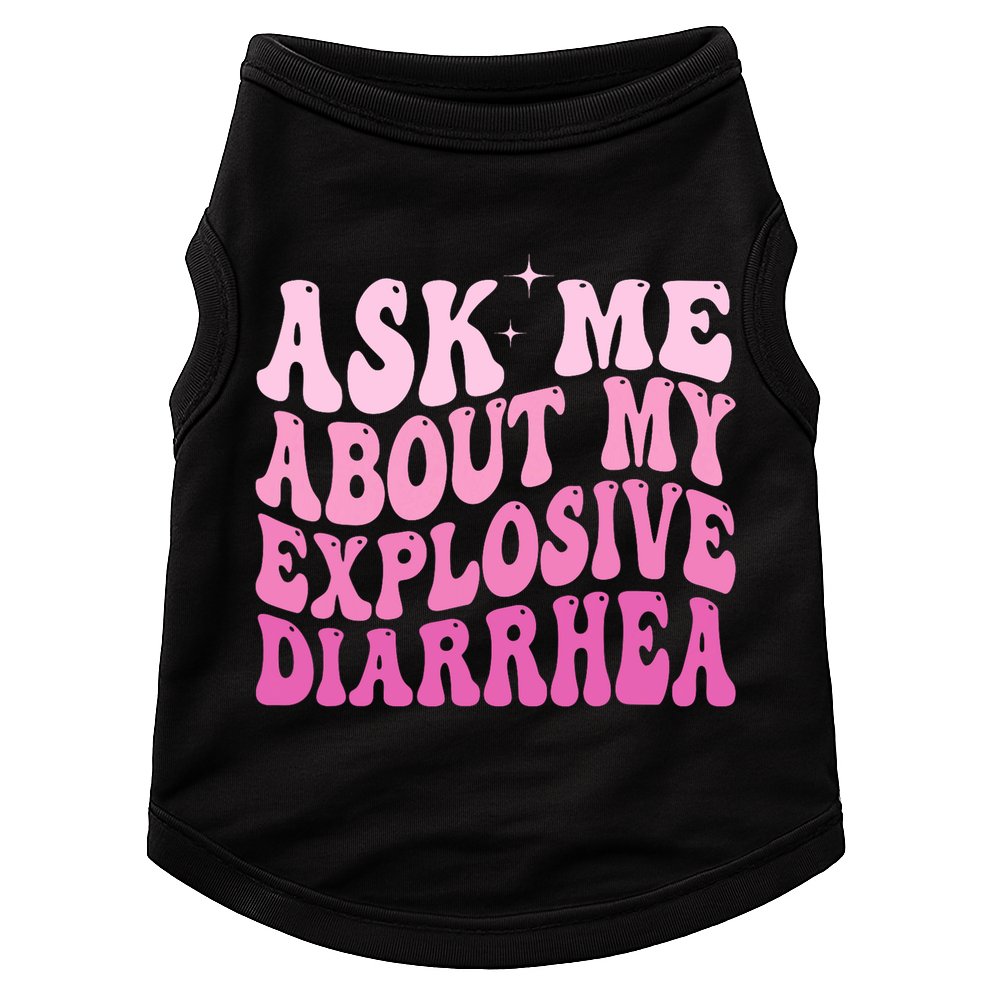 Ask Me About My Explosive Diarrhea Doggie Tank