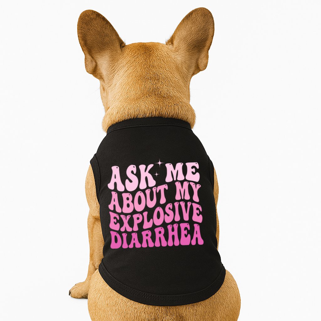 Ask Me About My Explosive Diarrhea Doggie Tank