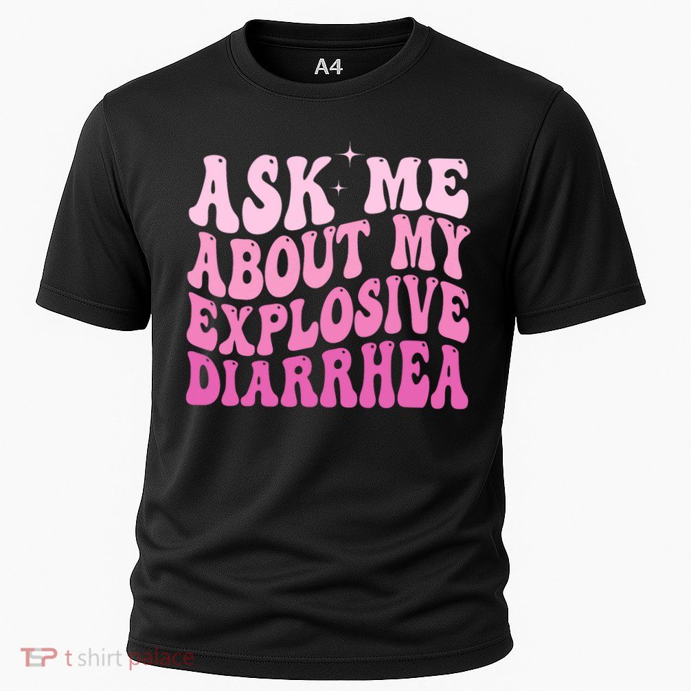 Ask Me About My Explosive Diarrhea Performance Shirt