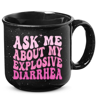Ask Me About My Explosive Diarrhea 15oz Campfire Ceramic Mug