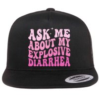 Ask Me About My Explosive Diarrhea Flatbill Hat