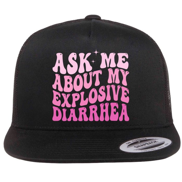 Ask Me About My Explosive Diarrhea Flatbill Hat
