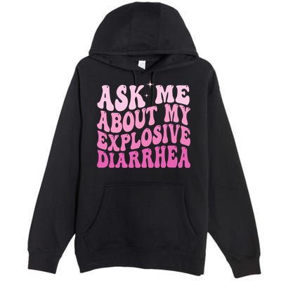 Ask Me About My Explosive Diarrhea Premium Pullover Hoodie