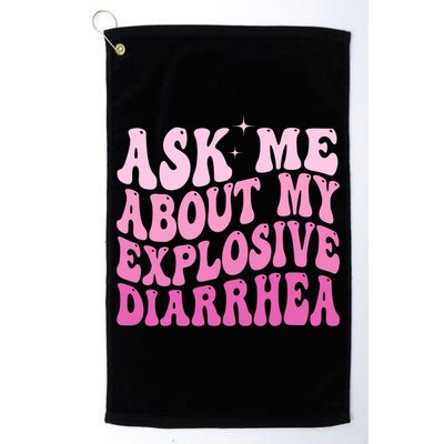 Ask Me About My Explosive Diarrhea Golf Towel