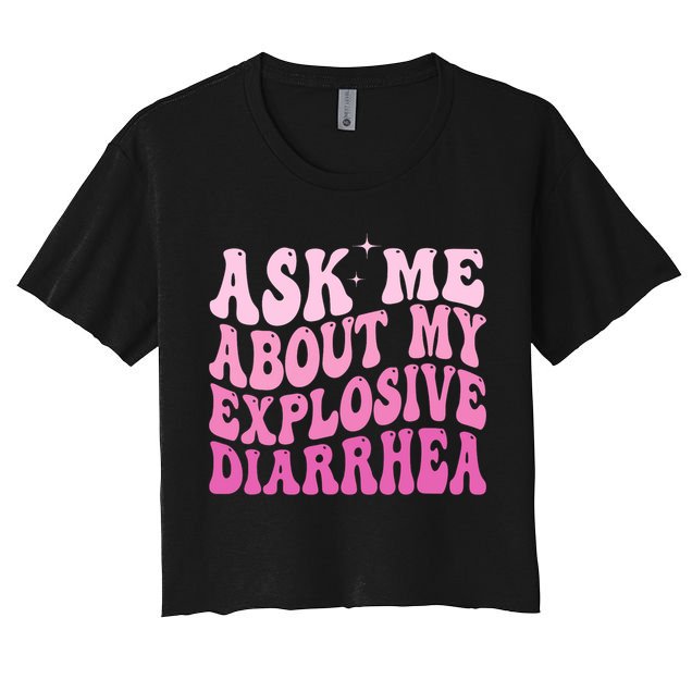 Ask Me About My Explosive Diarrhea Crop Top