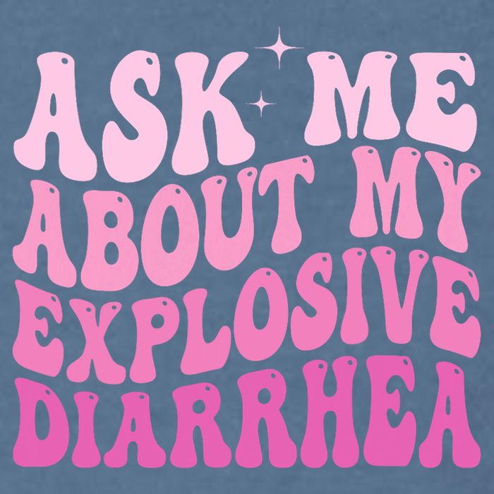 Ask Me About My Explosive Diarrhea Garment-Dyed Sweatshirt