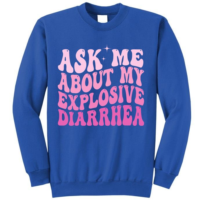 Ask Me About My Explosive Diarrhea Sweatshirt