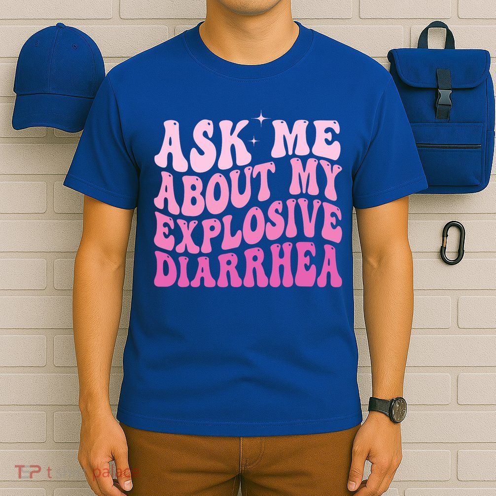 Ask Me About My Explosive Diarrhea T-Shirt