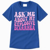 Ask Me About My Explosive Diarrhea Tall T-Shirt