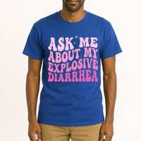 Ask Me About My Explosive Diarrhea Tall T-Shirt