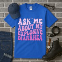 Ask Me About My Explosive Diarrhea Tall T-Shirt