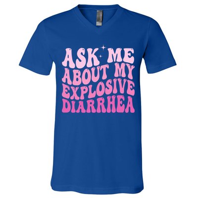 Ask Me About My Explosive Diarrhea V-Neck T-Shirt