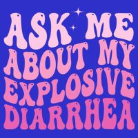 Ask Me About My Explosive Diarrhea 16 in Basic Backpack