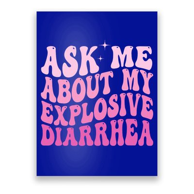 Ask Me About My Explosive Diarrhea Poster