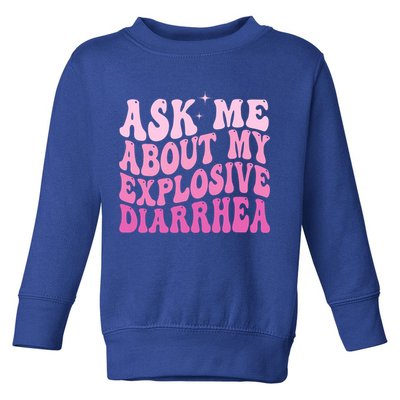 Ask Me About My Explosive Diarrhea Toddler Sweatshirt