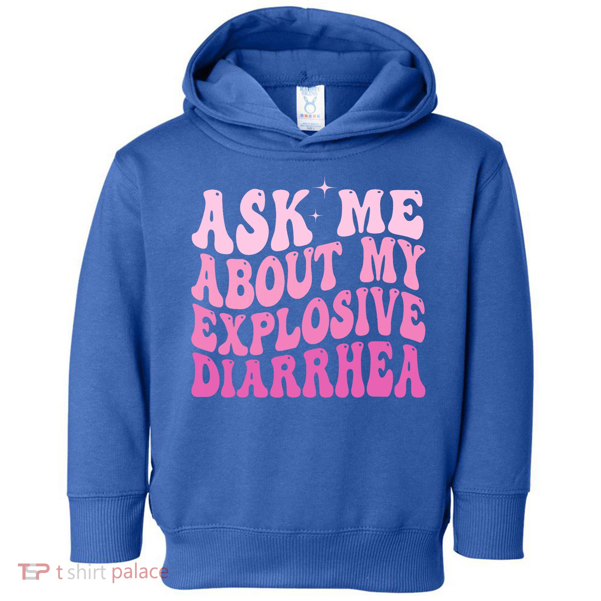 Ask Me About My Explosive Diarrhea Toddler Hoodie