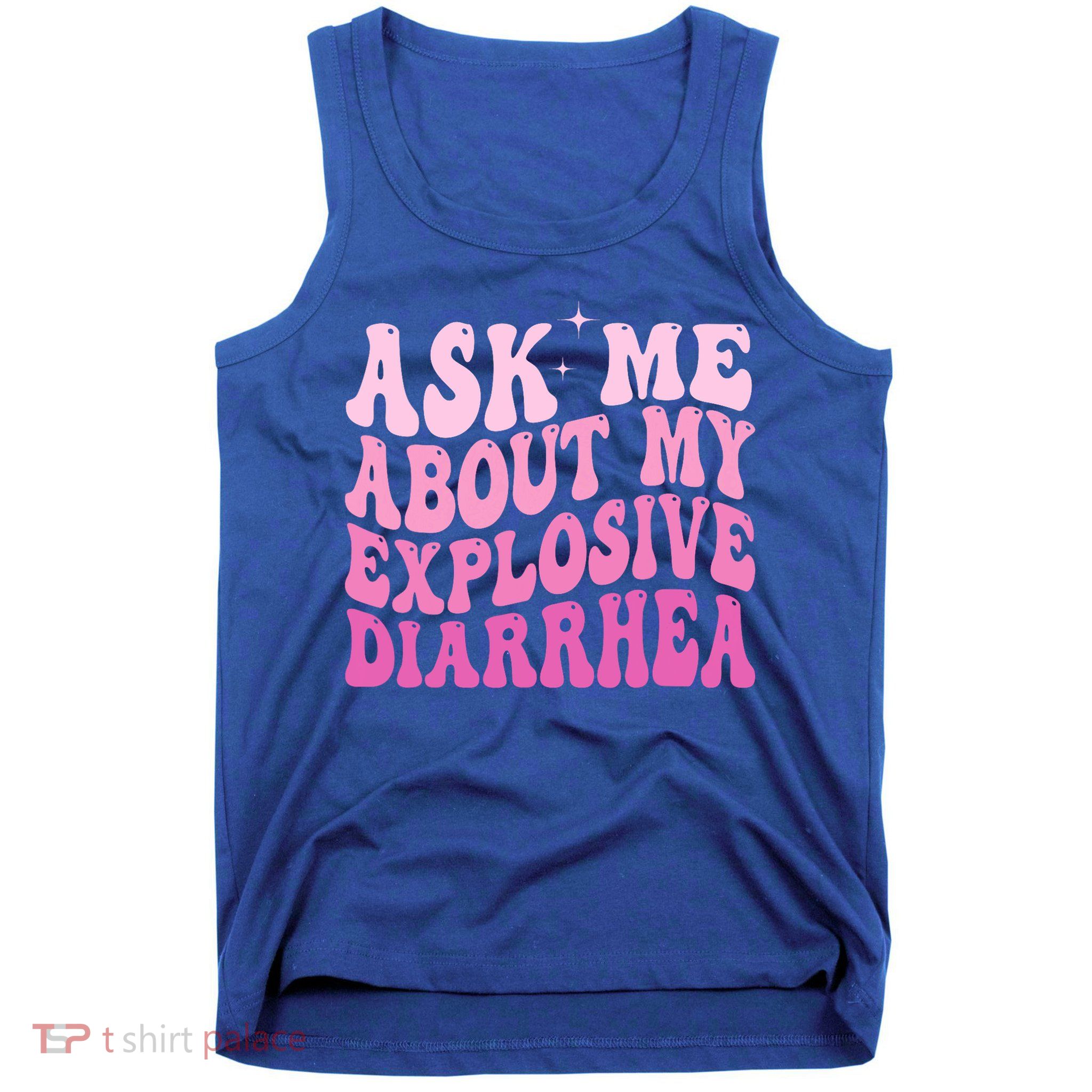 Ask Me About My Explosive Diarrhea Tank Top