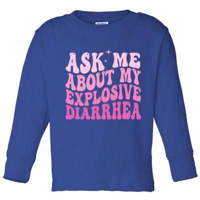 Ask Me About My Explosive Diarrhea Toddler Long Sleeve Shirt
