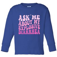 Ask Me About My Explosive Diarrhea Toddler Long Sleeve Shirt