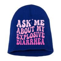 Ask Me About My Explosive Diarrhea Short Acrylic Beanie