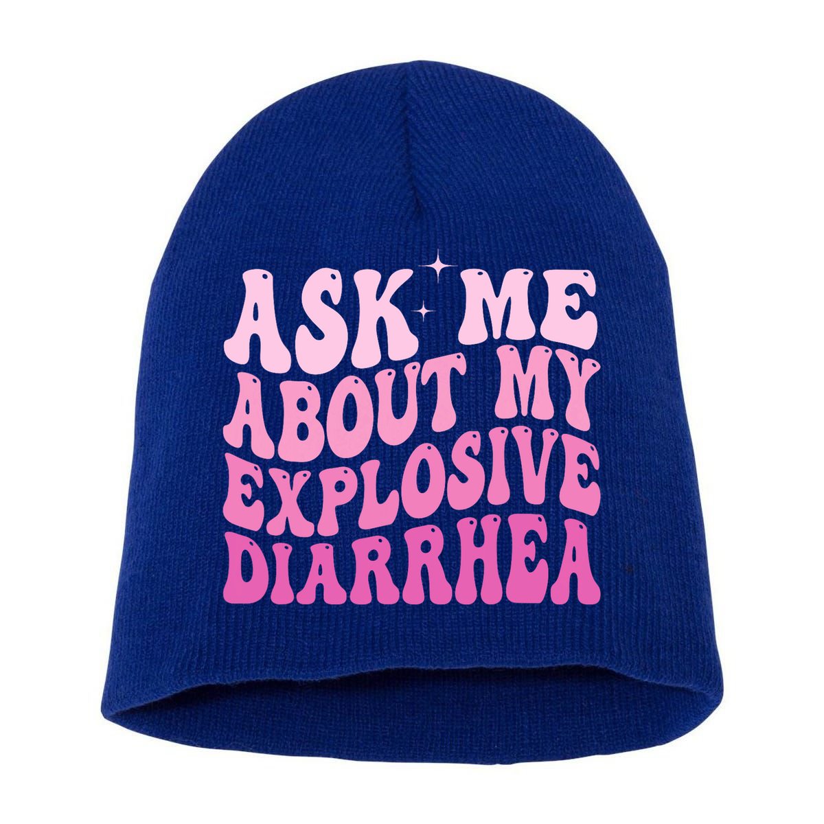Ask Me About My Explosive Diarrhea Short Acrylic Beanie