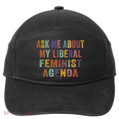 Ask Me About My Liberal Feminist Agenda Funny Cute Gift 7-Panel Snapback Hat