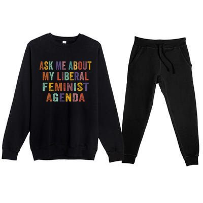 Ask Me About My Liberal Feminist Agenda Funny Cute Gift Premium Crewneck Sweatsuit Set