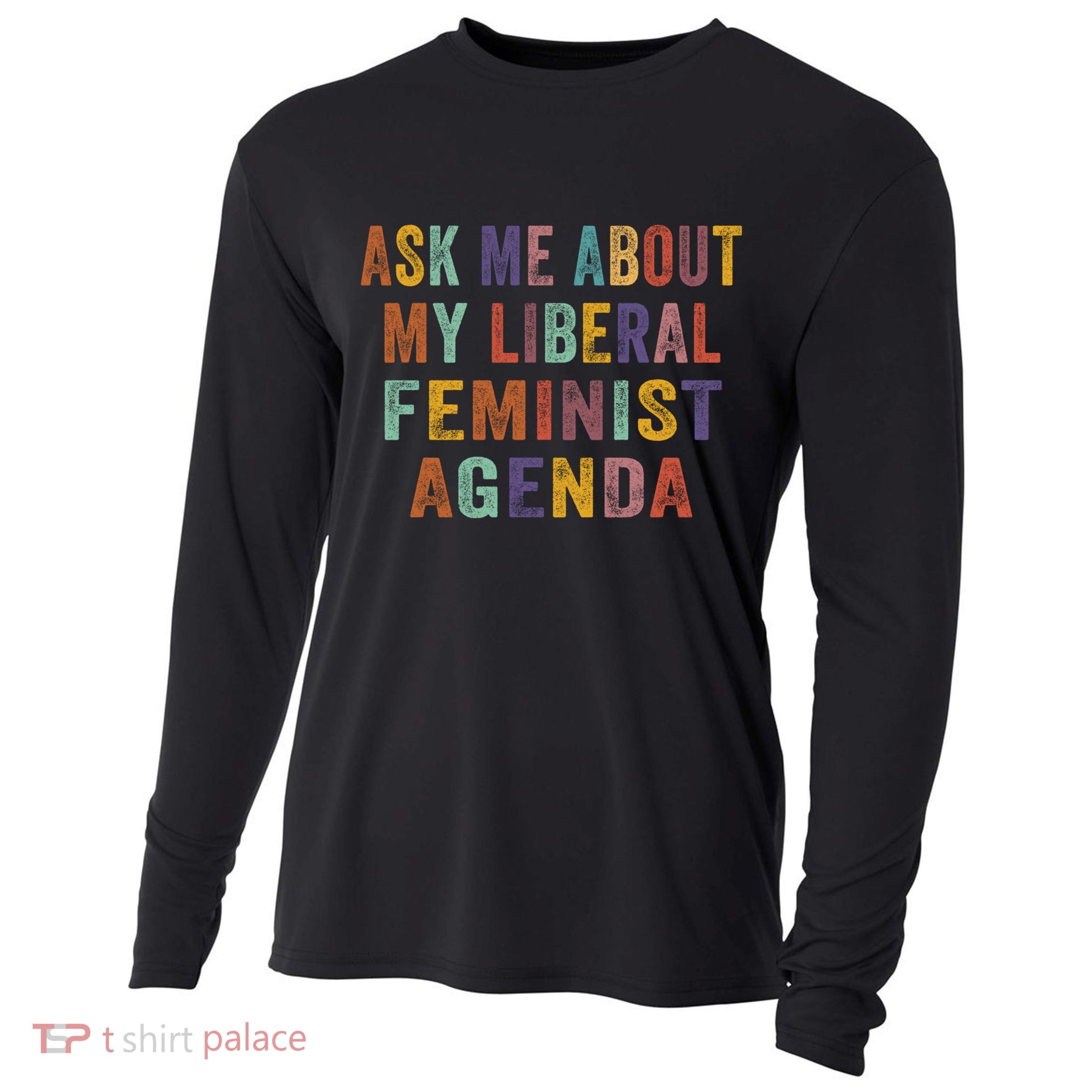Ask Me About My Liberal Feminist Agenda Funny Cute Gift Cooling Performance Long Sleeve Crew