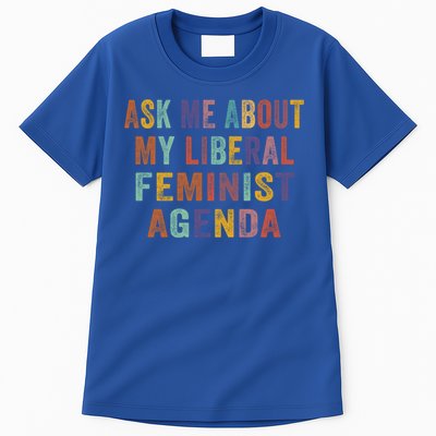 Ask Me About My Liberal Feminist Agenda Funny Cute Gift Tall T-Shirt
