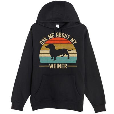 Ask Me About My Weiner Dachshund Dad Premium Pullover Hoodie