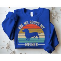 Ask Me About My Weiner Dachshund Dad Sweatshirt